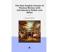 The New English Canaan of Thomas Morton with Introductory Matter and Notes