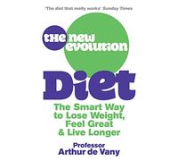 The New Evolution Diet: The Smart Way to Lose Weight, Feel Great and Live Longer