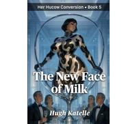 The New Face of Milk: A Steamy, Display-Class Hucow Story About Transformation, Obedience, and Creamy Desires