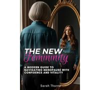 The New Femininity: A Modern Guide to Navigating Menopause with Confidence and Vitality