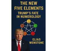 THE NEW FIVE ELEMENTS: TRUMP'S FATE IN NUMEROLIGY