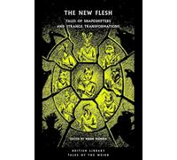 The New Flesh: Tales of Shapeshifters and Strange Transformations