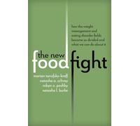 The New Food Fight: How the Weight Management and Eating Disorder Fields Became So Divided and What We Can Do About It