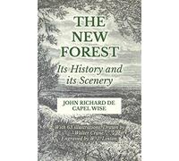 The new forest - its history and its scenery - Wise John Richard De Capel,...