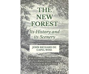 The new forest - its history and its scenery - Wise John Richard De Capel,...