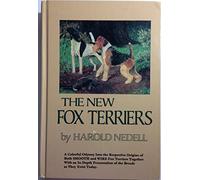 The New Fox Terriers: A Colorful Odyssey into the Respective Origins of Both Smooth and Wire Fox Terriers, Together with an in-Depth Presentation of the Breeds as They Exist Today