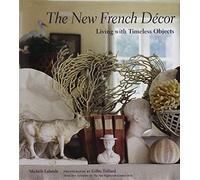 The New French Decor: Living With Timeless Objects