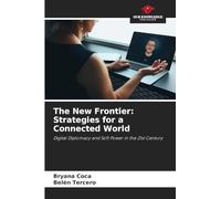 The New Frontier: Strategies for a Connected World: Digital Diplomacy and Soft Power in the 21st Century
