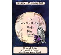 The New & Full Moon Magic Diary 2025: 12 Month Dated Workbook & Planner with Simple Moon Rituals, for January to December 2025: Unlock Your Inner Moon Goddess Using the Power of the Moon!