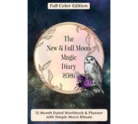 The New & Full Moon Magic Diary 2026 (Full Color Edition): Manifestation, Reflection & Magik for Modern Moon Goddesses and Spiritual Souls - a Perfect Gift for Moon Lovers!