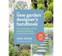 The New Garden Designer's Handbook: How to Design Useful, Beautiful Gardens from Start to Finish