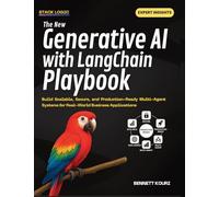 The New Generative AI with LangChain Playbook: Build Scalable, Secure, and Production-Ready Multi-Agent Systems for Real-World Business Applications