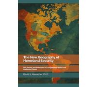 The New Geography of Homeland Security: Risk, Power, and Protection in a Fragmented Nation and Contested Future