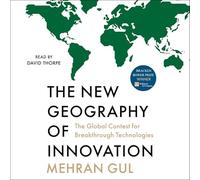 The New Geography of Innovation: The Global Contest for Breakthrough Technologies