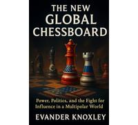 The New Global Chessboard: Power, Politics, and the Fight for Influence in a Multipolar World