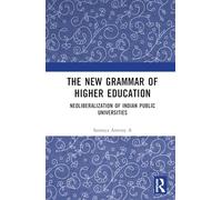 The New Grammar of Higher Education: Neoliberalisation of Indian Public Universities