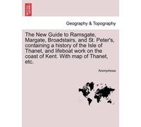 The New Guide to Ramsgate, Margate, Broadstairs, and St. Peter's, Co (Tascabile)