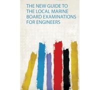 The New Guide to the Local Marine Board Examinations for Engineers