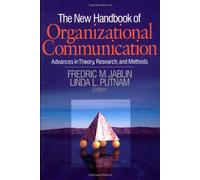 The New Handbook of Organizational Communication: Advances in Theory, Research, and Methods