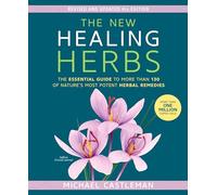 The New Healing Herbs: The Essential Guide to More Than 130 of Nature's Most Potent Herbal Remedies
