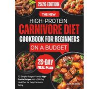 The New High-Protein Carnivore Diet Cookbook For Beginners On A Budget: 70 Simple, Budget-Friendly High-Protein Recipes with a 28-Day Meal Plan for Easy Carnivore Eating