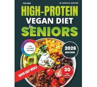 The New High-Protein Vegan Diet Cookbook For Seniors: The Ultimate Plant-Based Guide with Easy Recipes, Nutritional Values, and 30-Day Meal Plan