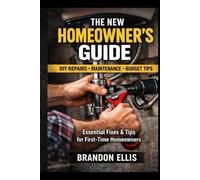 The New Homeowner's Guide: Practical Skills, Confidence and Peace of Mind
