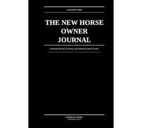 The New Horse Owner Journal: Ownership Records, Learning Log & Monthly Expense Tracker: For First-Time & New Horse Owners