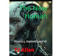 The New Human: Genetics, Implants, and AI