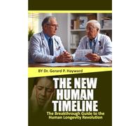 The New Human Timeline: The Breakthrough Guide to the Human Longevity Revolution