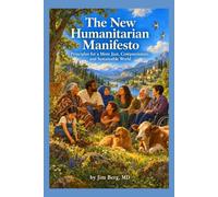 The New Humanitarian Manifesto: Principles for a More Just, Compassionate, and Sustainable World