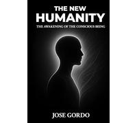 THE NEW HUMANITY: THE AWAKENING OF CONSCIOUS BEING