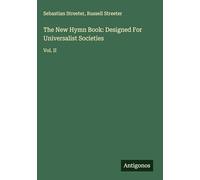 The New Hymn Book: Designed For Universalist Societies: Vol. II