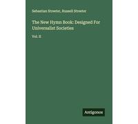 The New Hymn Book: Designed For Universalist Societies: Vol. II