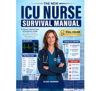 The New ICU Nurse Survival Manual: A Visual Critical Care Orientation Guide with ABGs, Ventilators, Vasopressors, Red Flags, Shift Reports, and Essential Tools
