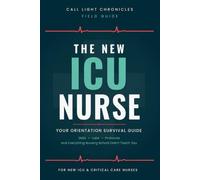 The New ICU Nurse: Your Orientation Survival Guide