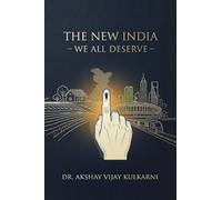 The New India - We all deserve: India's Journey from 1857 to tomorrow