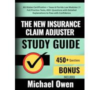 The New Insurance Claim Adjuster Study Guide: All-States Certification + Texas & Florida Law Modules | 3 Full Practice Tests, 450+ Questions with Detailed Explanations to Pass with Confidence