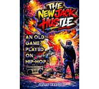 The New Jack Hustle: An Old Game Played On Hip-Hop (1973-2026)