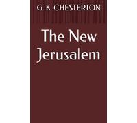 The New Jerusalem: Chesterton's Journey: Exploring Jerusalem's Spiritual Heritage (Annotated)