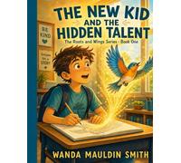 The New Kid and The Hidden Talent: The Roots And Wings Series-Book One