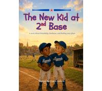 The New Kid at 2nd Base: A story about friendship, kindness, and finding your place