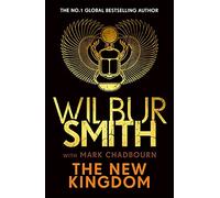 The new kingdom: The Sunday Times bestselling chapter in the Ancient-Egyptian series from the author of River God, Wilbur Smith