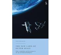 The New Laws of Outer Space: Ethics, Legislation, and Governance in the Age of Artificial Intelligence