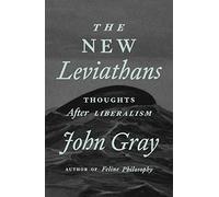 The Return of Leviathan: The New War of All Against All by John Gray