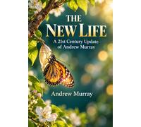 THE NEW LIFE: A 21st Century Update of Andrew Murray