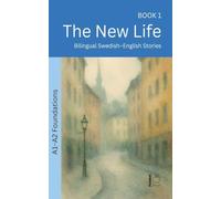The New Life: Bilingual Swedish-English Stories (A1-A2 Foundations): 1