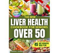 The New Liver Health Cookbook for Seniors Over 50: Quick and Easy Recipes to Detox Fatty Liver, Improve Digestion and Feel Better Every Day Even If You’re Low on Energy or Motivation