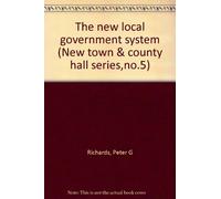 The new local government system (New town & county hall series,no.5) by Richa...