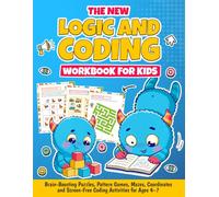 The New Logic and Coding Workbook for KIds. Brain-Boosting Puzzles, Pattern Games, Mazes, Coordinates and Screen-Free Coding Activities for Ages 4-7